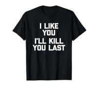Camiseta con texto en inglés "I Like You, I'll Kill You Last Camiseta