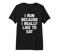 Camiseta con Texto en inglés I Run Because I Really Like To Eat Camiseta Premium