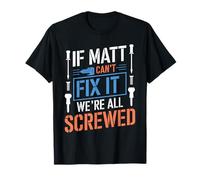 Camiseta con Texto en inglés If Matt Can't Fix It We're All Screwed Camiseta