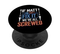 Camiseta con Texto en inglés If Matt Can't Fix It We're All Screwed PopSockets PopGrip Adhesivo