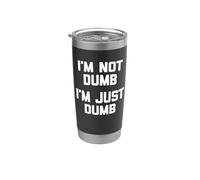 Camiseta con texto en inglés "I'm Not Dumb, I'm Just Dumb" Vaso térmico de acero inoxidable de doble pared