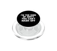 Camiseta con Texto en inglés I'm The Kind of Dirty You Can't Wash Off PopSockets PopGrip para MagSafe