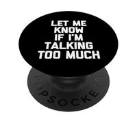 Camiseta con Texto en inglés Let Me Know If I'm Talking Too Much PopSockets PopGrip Adhesivo