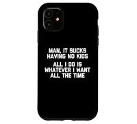Camiseta con texto en inglés "Man, It Sucks having No Kids" Carcasa para iPhone 11