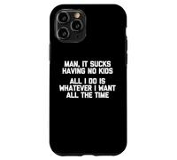 Camiseta con texto en inglés "Man, It Sucks having No Kids" Carcasa para iPhone 11 Pro