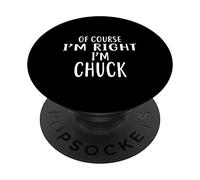 Camiseta con Texto en inglés of Course I'm Right, I'm Chuck PopSockets PopGrip Adhesivo