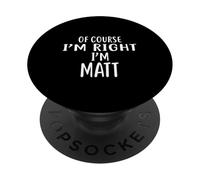 Camiseta con Texto en inglés of Course I'm Right, I'm Matt PopSockets PopGrip Adhesivo