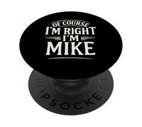 Camiseta con Texto en inglés of Course I'm Right, I'm Mike PopSockets PopGrip Adhesivo