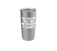 Camiseta con texto en inglés "So You're Telling Me There's A Chance" Vaso térmico de acero inoxidable de doble pared