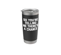 Camiseta con texto en inglés "So You're Telling Me There's A Chance" Vaso térmico de acero inoxidable de doble pared
