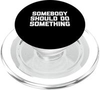 Camiseta con Texto en inglés Somebody Should Do Something PopSockets PopGrip para MagSafe