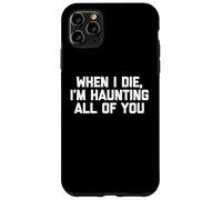Camiseta con texto en inglés "When I Die, I'm Haunting All Of You" Carcasa para iPhone 11 Pro Max