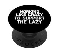 Camiseta con Texto en inglés Working Like Crazy To Support The Lazy T-Shirt PopSockets PopGrip Adhesivo