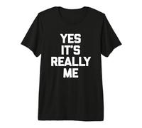 Camiseta con Texto en inglés Yes It's Really Me Camiseta Premium