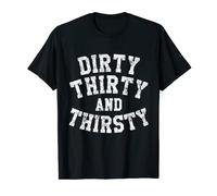 Camiseta de 30 cumpleaños de Dirty Thirty And Thirsty Camiseta