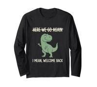 Camiseta de Dinosaurio Here We Go Again I Mean Welcome Back Manga Larga