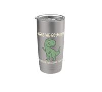Camiseta de dinosaurio Here We Go Again I Mean Welcome Back Vaso térmico de acero inoxidable de doble pared
