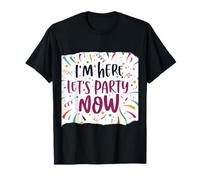 Camiseta de fiesta divertida con texto en inglés "I'm Here Now Let's Party" para hombres y mujeres Camiseta