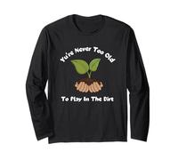 Camiseta de jardinería con Texto You'Re Never Too Old To Play In The Dirt Manga Larga