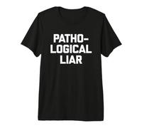 Camiseta de mentiroso patológico con Texto Divertido y sarcástico Camiseta Premium