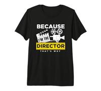 Camiseta de película Because I Am The Director That Is Why Cinema Camiseta Premium