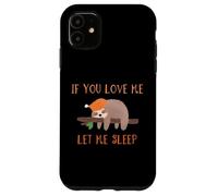 Camiseta de perezoso If You Love Me Let Me Sleep Carcasa para iPhone 11
