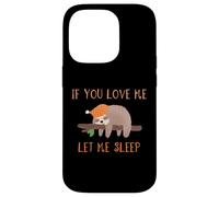 Camiseta de perezoso If You Love Me Let Me Sleep Carcasa para iPhone 14 Pro