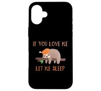 Camiseta de perezoso If You Love Me Let Me Sleep Carcasa para iPhone 16 Plus