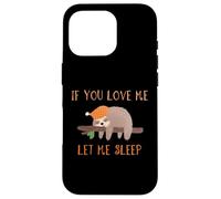 Camiseta de perezoso If You Love Me Let Me Sleep Carcasa para iPhone 16 Pro