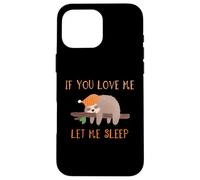 Camiseta de perezoso If You Love Me Let Me Sleep Carcasa para iPhone 16 Pro Max