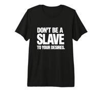 Camiseta de Regalo con Cita Motivacional Don't Be A Slave To Your Desires Camiseta Premium