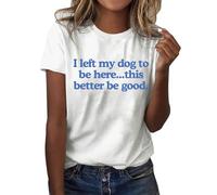 Camiseta de verano para mujer con texto en alemán "Ich Habe Meinen Hund Hier gellassen, das ist besser wenn es gut ist. Funny T-Shirt mit dem Aufdruck "Ich Habe Meinen Hund hier gelassen"., Blanco