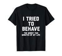 Camiseta Divertida con Cita de Humor sarcástico I Tried To Behave Camiseta