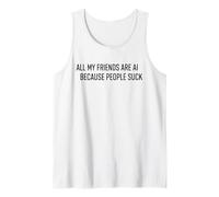 Camiseta Divertida con IA - All My Friends Are AI Because People Suck Camiseta sin Mangas