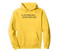 Camiseta Divertida con IA - All My Friends Are AI Because People Suck Sudadera con Capucha