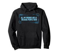 Camiseta Divertida con IA - All My Friends Are AI Because People Suck Sudadera con Capucha