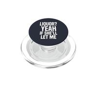 Camiseta Divertida con Memes de Humor para Adultos Liquor Yeah If She'll Let Me 2 PopSockets PopGrip para MagSafe