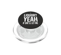 Camiseta Divertida con Memes de Humor para Adultos Liquor Yeah If She'll Let Me 7 PopSockets PopGrip para MagSafe