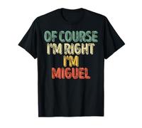 Camiseta divertida con nombre personalizado Of Course I'm Right I'm Miguel Camiseta