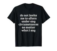 Camiseta divertida con texto en inglés "Do Not Invite Me To Afters Under Any Circumstances" Camiseta