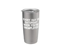 Camiseta divertida con texto en inglés "Every Day Is Saturday When You're Unemployed" Vaso térmico de acero inoxidable de doble pared