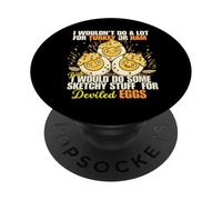 Camiseta Divertida con Texto en inglés I Wouldn't Do A Lot for Turkey or Ham Deviled Eggs PopSockets PopGrip Adhesivo