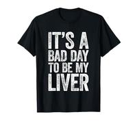 Camiseta Divertida con Texto en inglés It's A Bad Day To Be My Liver para Hombres y Mujeres Camiseta