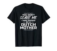 Camiseta divertida con texto en inglés "You Don't Scare Me I Was raised by A Dutch Mother Camiseta