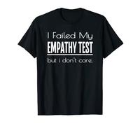 Camiseta divertida con texto "I Failed My Empathy Test But I Don't Care" Camiseta