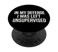 Camiseta divertida Cool in My Defense I Was Left Unsupervised PopSockets PopGrip Adhesivo