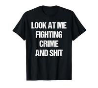 Camiseta divertida de héroe del crimen Look At Me Fighting Crime and Shit Camiseta