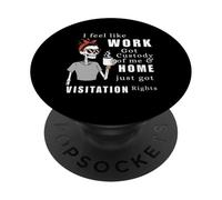 Camiseta Divertida de Visita a casa con Texto en inglés I Feel Like Work Got Custody of Me PopSockets PopGrip Adhesivo