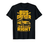 Camiseta Divertida: El Conductor del autobús Siempre Tiene la razón Camiseta