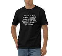 Camiseta divertida "Maybe If We Start Telling People Their Brain is an App, they'll want to use it". Camiseta para adolescentes y niñas, cosas de moda, camisa divertida, Color, M